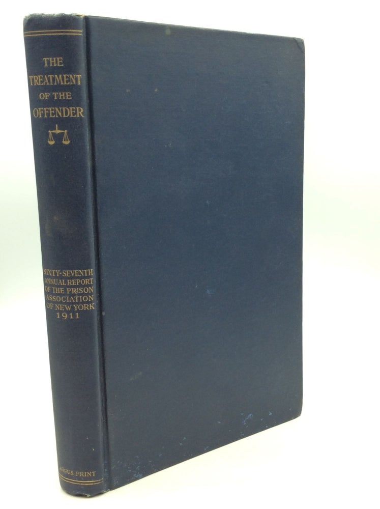 Item #164502 THE TREATMENT OF THE OFFENDER: The Sixty-Seventh Annual Report of the Prison Association of New York 1911