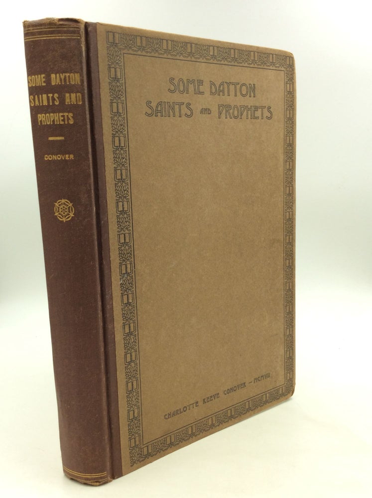 Item #164541 SOME DAYTON SAINTS AND PROPHETS. Charlotte Reeve Conover.