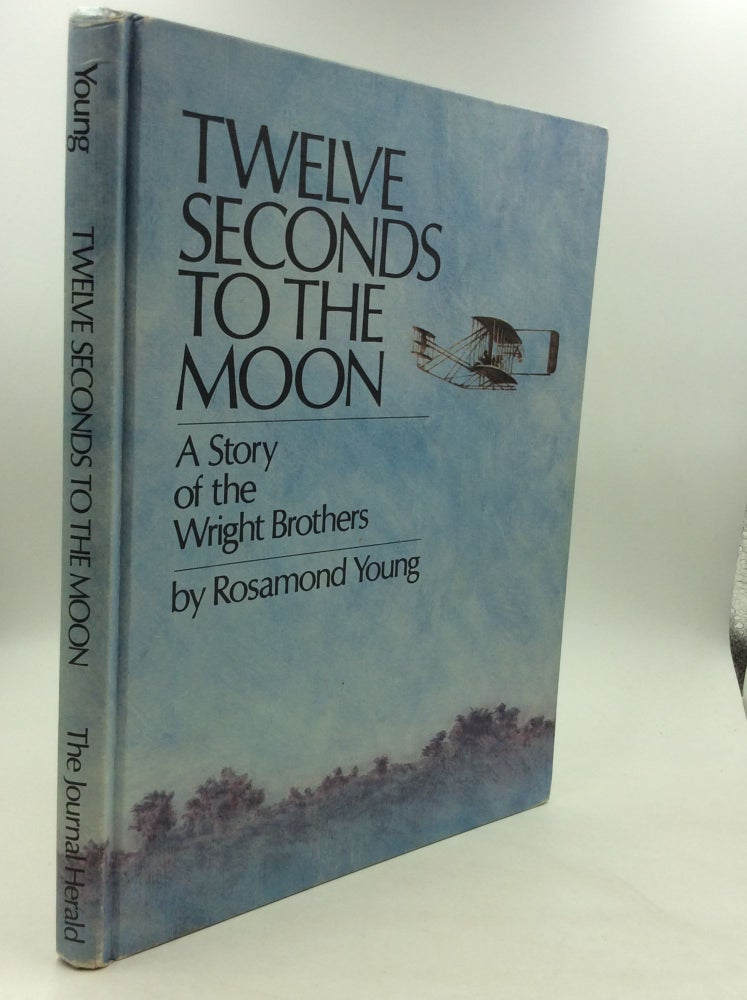 Item #164570 TWELVE SECONDS TO THE MOON: A Story of the Wright Brothers. Rosamond Young.