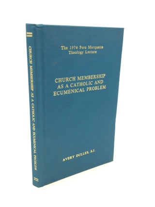 Item #164584 CHURCH MEMBERSHIP AS A CATHOLIC AND ECUMENICAL PROBLEM. Avery Dulles