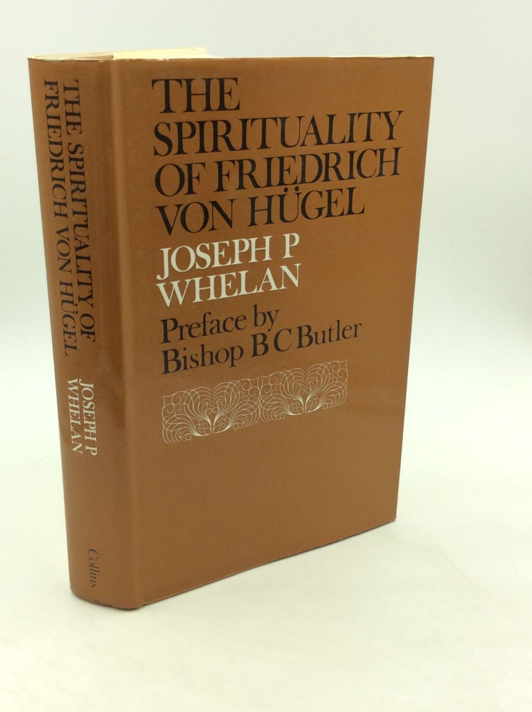 Item #164604 THE SPIRITUALITY OF FRIEDRICH VON HUGEL. Joseph P. Whelan.