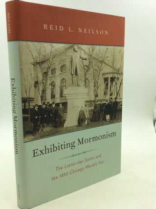 Item #164645 EXHIBITING MORMONISM: The Latter-day Saints and the 1893 Chicago World's Fair. Reid...