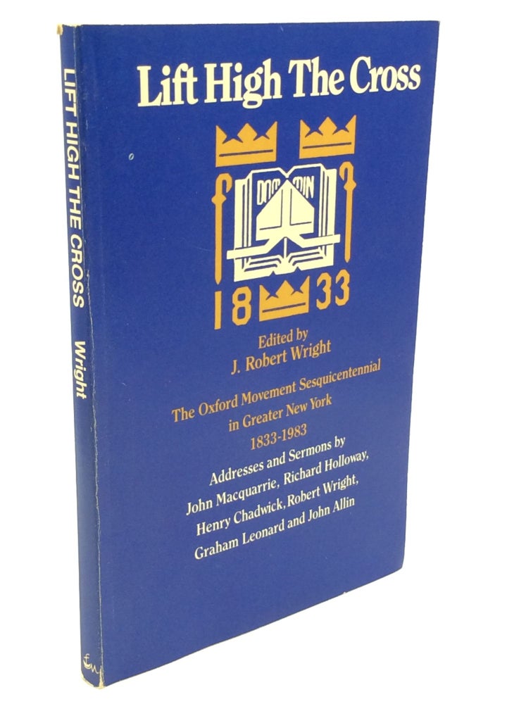 Item #164660 LIFT HIGH THE CROSS: The Oxford Movement Sesquicentennial; Greater New York, October 21-23, 1983. ed J. Robert Wright.
