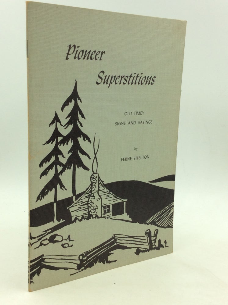 Item #164674 PIONEER SUPERSTITIONS: Old-Timey Signs and Sayings. comp Helen K. Moore, ed Ferne Shelton.