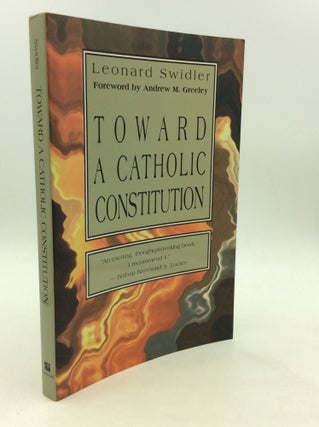Item #164724 TOWARD A CATHOLIC CONSTITUTION. Leonard Swidler