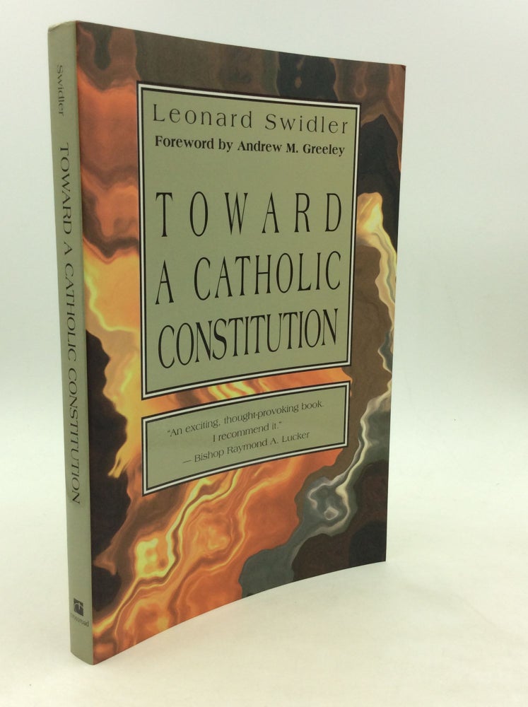 Item #164724 TOWARD A CATHOLIC CONSTITUTION. Leonard Swidler.