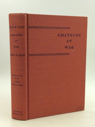 Item #164805 AMATEURS AT WAR: The American Soldier in Action. ed Ben Ames Williams