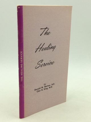Item #164842 THE HEALING SERVICE. Donald W. Bartow, Clair B. King