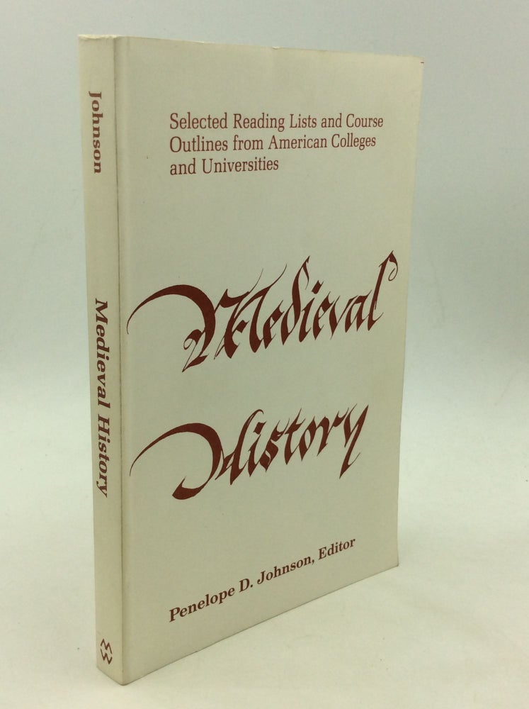 Item #164900 MEDIEVAL HISTORY: Selected Reading Lists and Course Outlines from American Colleges and Universities. ed Penelope D. Johnson.