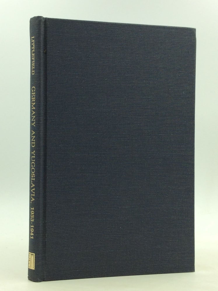 Item #164901 GERMANY AND YUGOSLAVIA, 1933-1941: The German Conquest of Yugoslavia. Frank C. Littlefield.