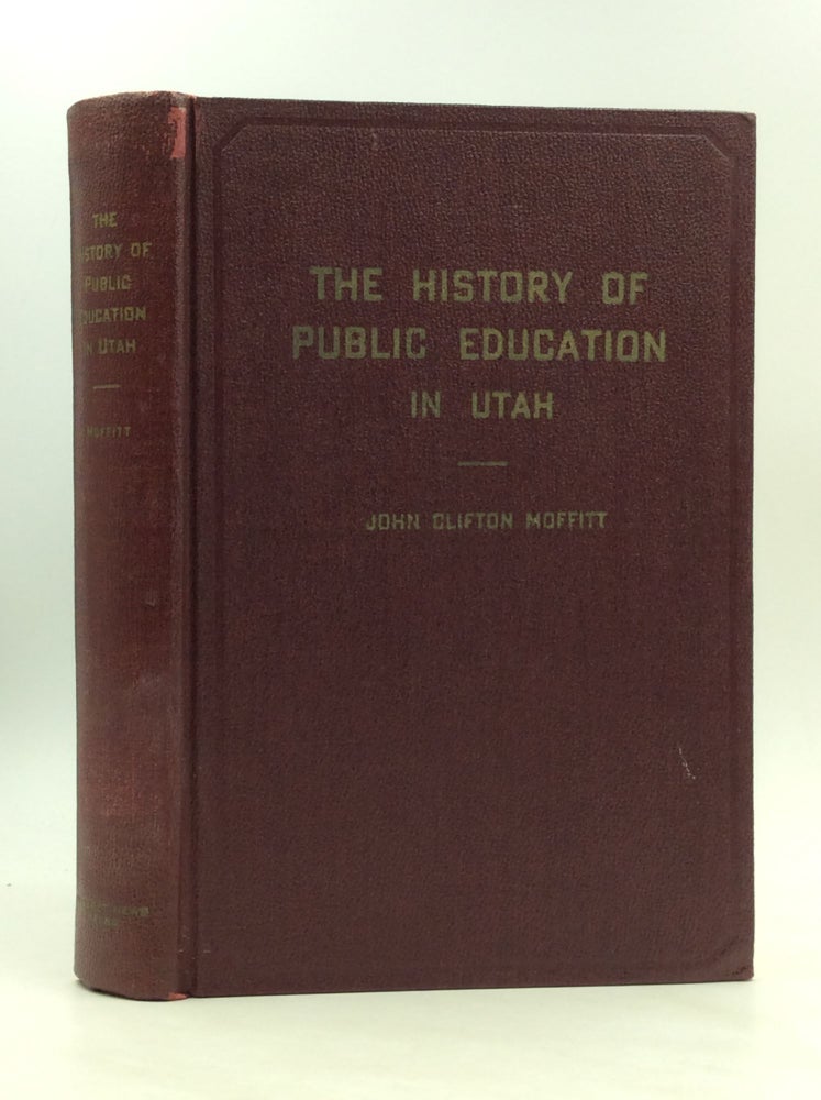 Item #164915 THE HISTORY OF PUBLIC EDUCATION IN UTAH. John Clifton Moffitt.