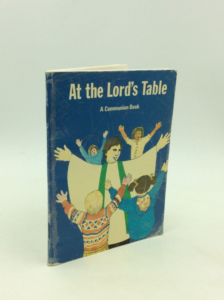 Item #164969 AT THE LORD'S TABLE: A Communion Book using The Holy Eucharist: Rite Two from THE BOOK OF COMMON PRAYER according to the use of The Episcopal Church. Paul Jenkins, arr Leslie J. Francis.