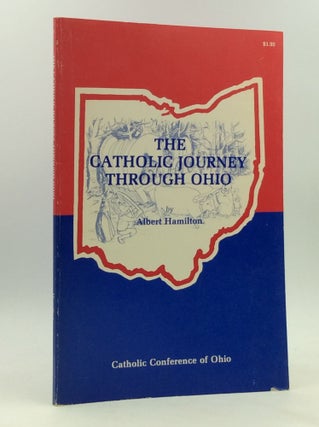 Item #165142 THE CATHOLIC JOURNEY THROUGH OHIO. Albert Hamilton