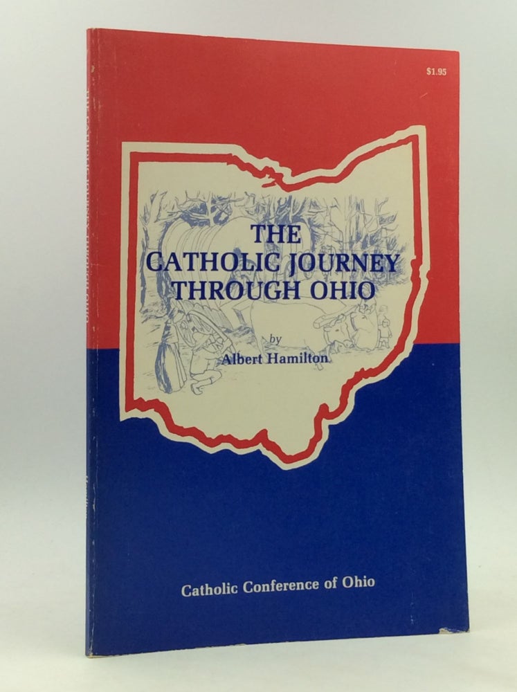 Item #165142 THE CATHOLIC JOURNEY THROUGH OHIO. Albert Hamilton.