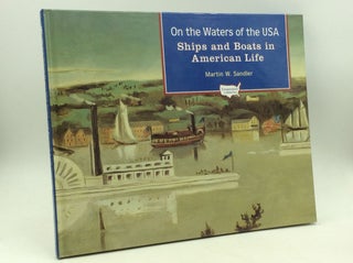 Item #165179 ON THE WATERS OF THE USA: Ships and Boats in American Life. Martin W. Sandler