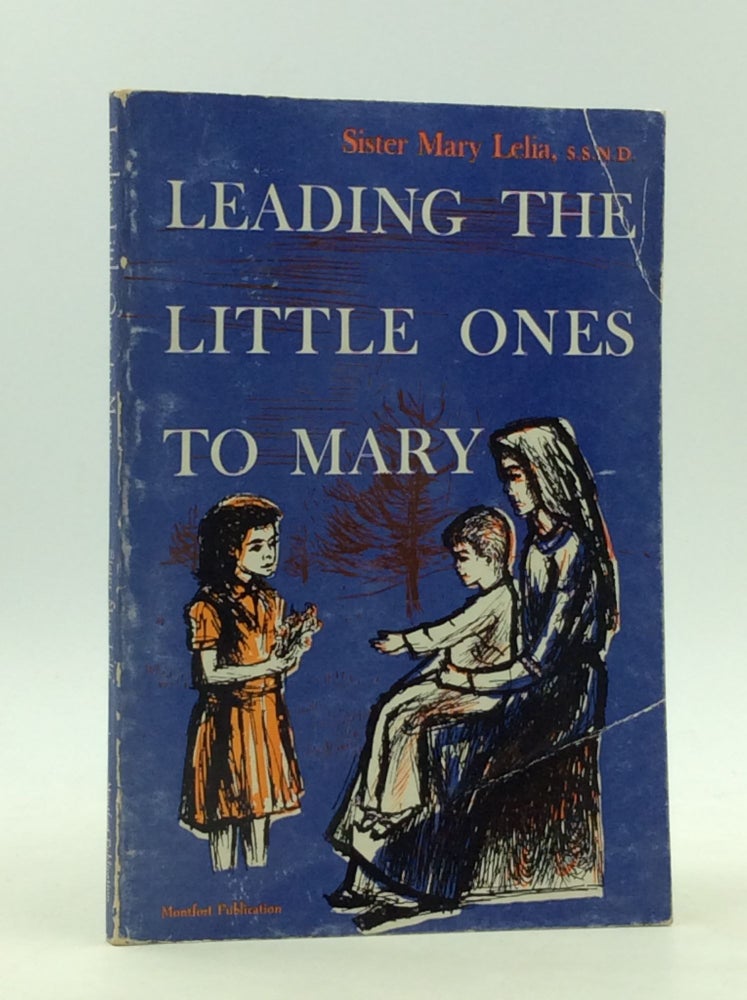 Item #165207 LEADING THE LITTLE ONES TO MARY. Sister Mary Lelia.