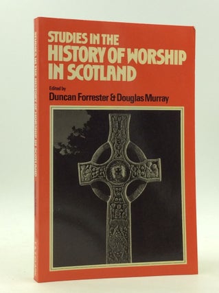 Item #165225 STUDIES IN THE HISTORY OF WORSHIP IN SCOTLAND. Duncan B. Forrester, eds Douglas M....