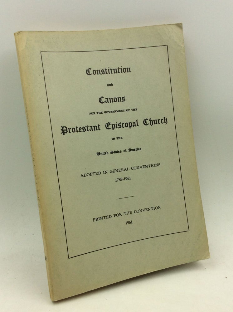 Item #165278 CONSTITUTION AND CANONS FOR THE GOVERNMENT OF THE PROTESTANT EPISCOPAL CHURCH in the United States of America; Adopted in General Conventions 1789-1961. Episcopal Church General Convention.