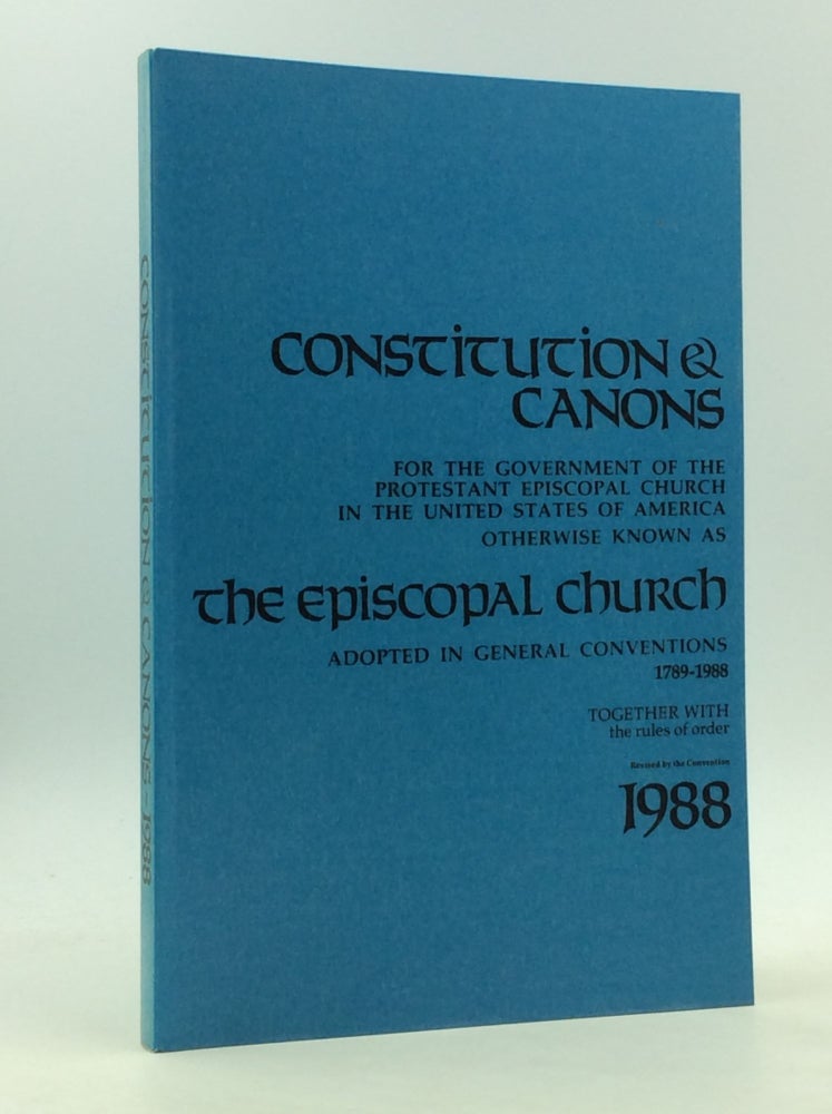 Item #165281 CONSTITUTION & CANONS FOR THE GOVERNMENT OF THE PROTESTANT EPISCOPAL CHURCH in the United States of America Otherwise Known as the Episcopal Church; Adopted in General Conventions 1789-1988 Together with the Rules of Order. Episcopal Church General Convention.