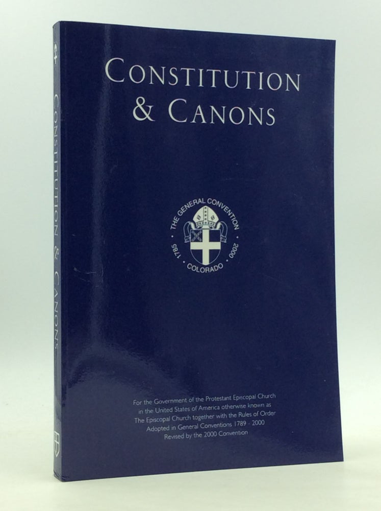 Item #165285 CONSTITUTION & CANONS FOR THE GOVERNMENT OF THE PROTESTANT EPISCOPAL CHURCH in the United States of America Otherwise Known as the Episcopal Church; Adopted in General Conventions 1789-2000. Episcopal Church General Convention.