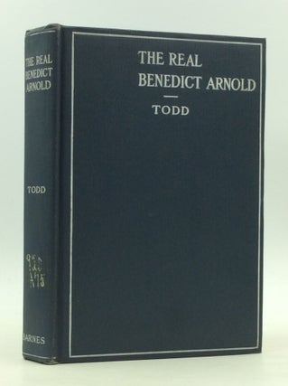 Item #165370 THE REAL BENEDICT ARNOLD. Charles Burr Todd
