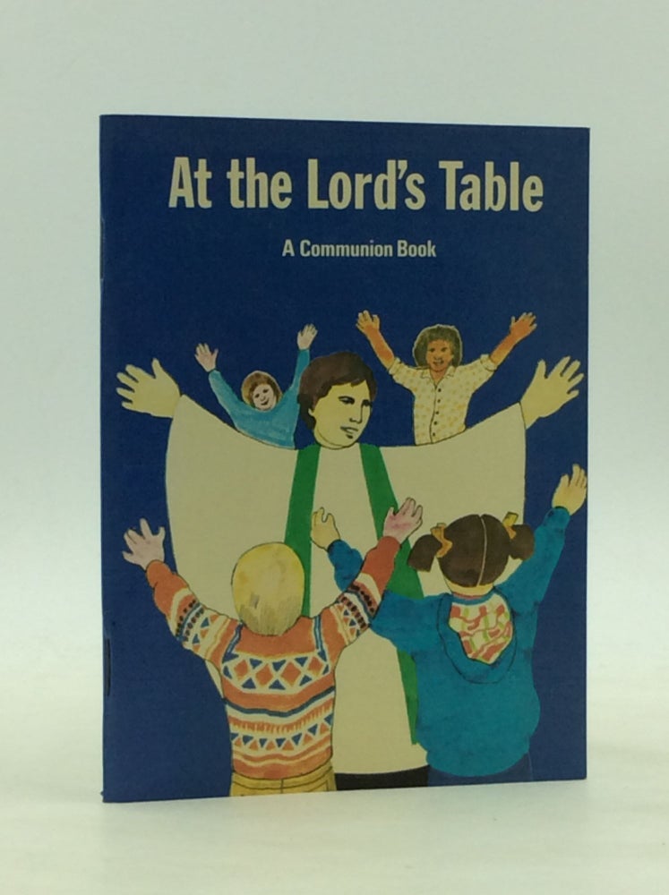 Item #165471 AT THE LORD'S TABLE: A Communion Book using the Holy Eucharist: Rite Two from THE BOOK OF COMMON PRAYER according to the use of the Episcopal Church. Paul Jenkins, arr Leslie J. Francis.