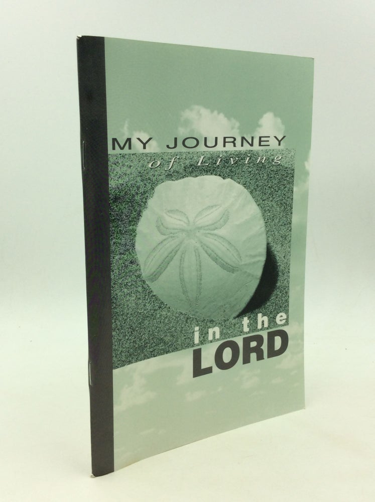 Item #165492 MY JOURNEY OF LIVING IN THE LORD: A Journal for Prayer and Reflection. Mary Crist.