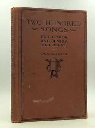 Item #165510 TWO HUNDRED SONGS FOR JUNIOR AND SENIOR HIGH SCHOOL. Jacob Kwalwasser