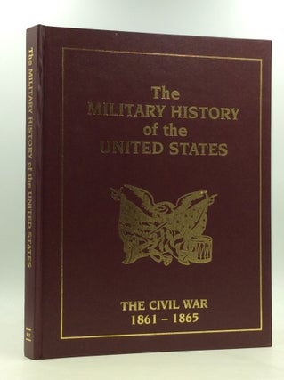 Item #165590 THE MILITARY HISTORY OF THE UNITED STATES: The Civil War 1861-1865. Christopher Chant