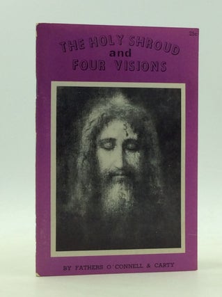 Item #165631 THE HOLY SHROUD AND FOUR VISIONS: The Holy Shroud New Evidence Compared with the...