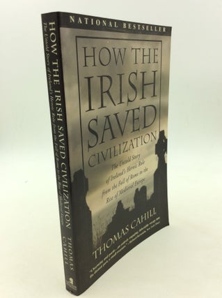 Item #165877 HOW THE IRISH SAVED CIVILIZATION: The Untold Story of Ireland's Heroic Role from the...