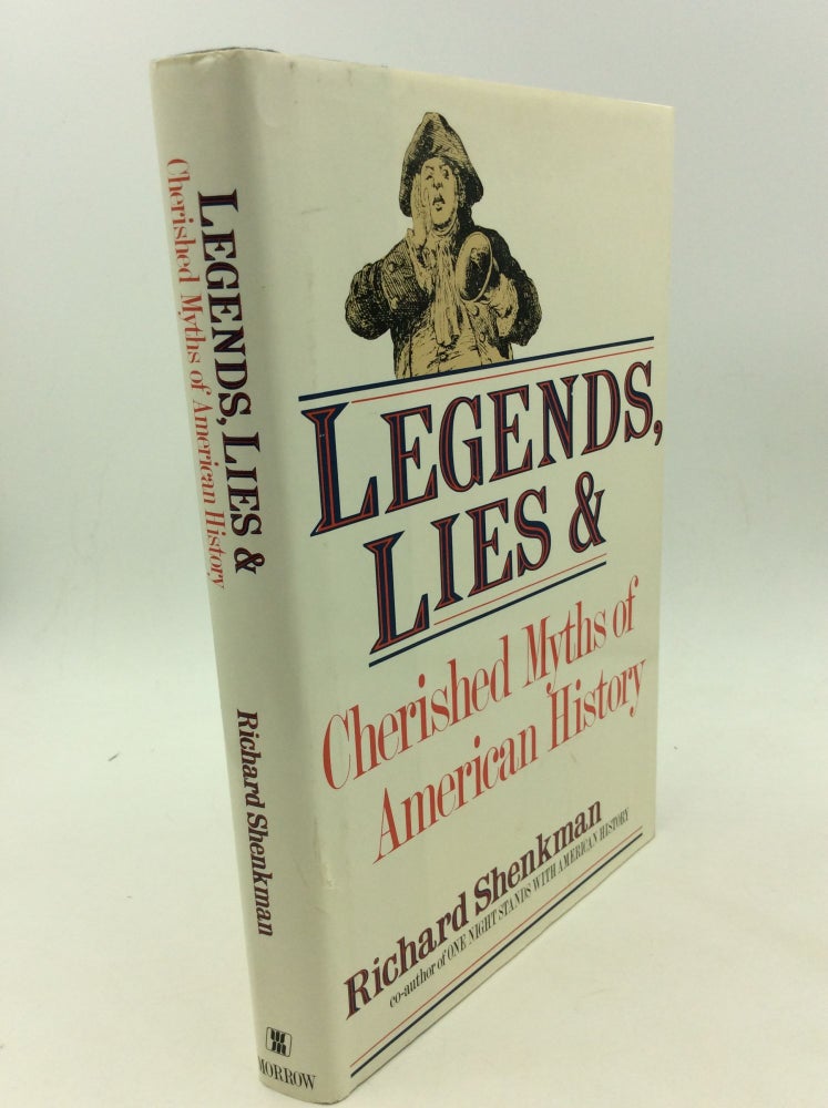 Item #165880 LEGENDS, LIES, AND CHERISHED MYTHS OF AMERICAN HISTORY. Richard Shenkman.