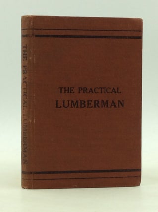 Item #165948 THE PRACTICAL LUMBERMAN, Third Edition: Merits and Uses of the Leading Commercial...