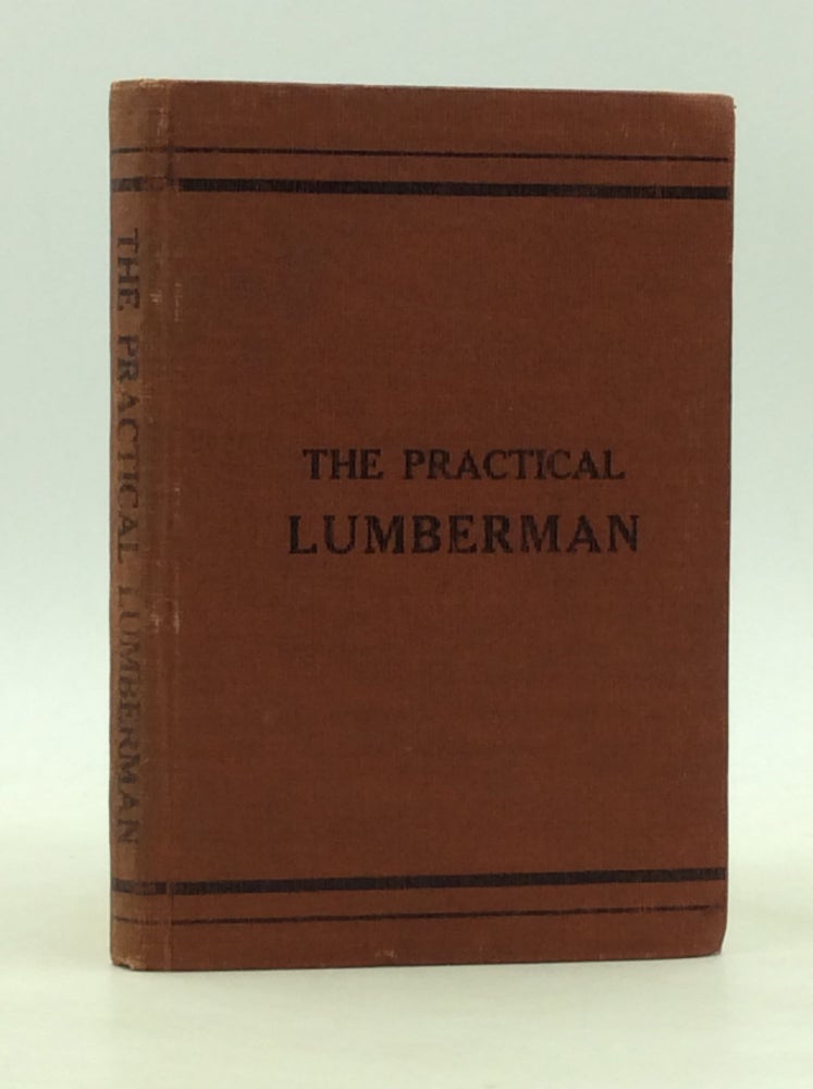 Item #165948 THE PRACTICAL LUMBERMAN, Third Edition: Merits and Uses of the Leading Commercial Woods of the Pacific Coast; Also Short Methods of Figuring Lumber, Octagon Spars, Logs, Specifications and Lumber Carrying Capacity of Vessels. Bernard Brereton.