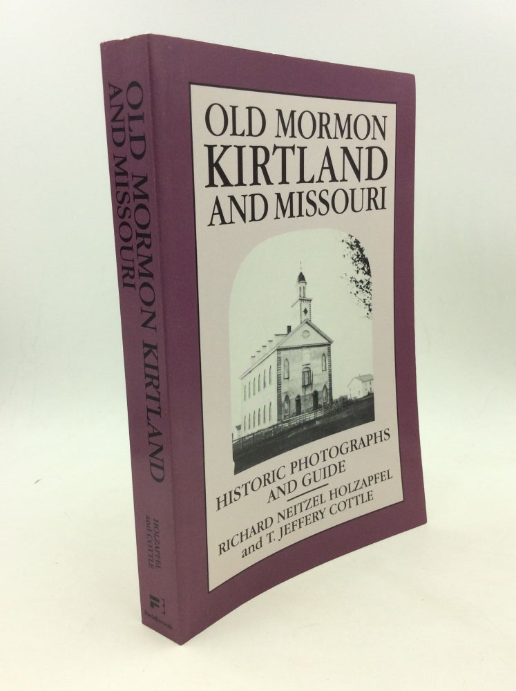 Item #166002 OLD MORMON KIRTLAND AND MISSOURI: Historic Photographs and Guide. Richard Neitzel Holzapfel, T. Jeffery Cottle.