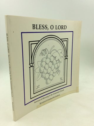 Item #166019 BLESS, O LORD: Services of Blessing in the Armenian Church. Rev. Garabed Kochakian