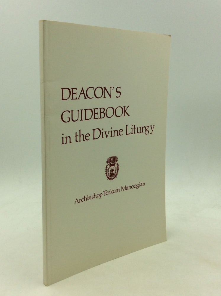 Item #166027 DEACON'S GUIDEBOOK IN THE DIVINE LITURGY. Archbishop Torkom Manoogian.
