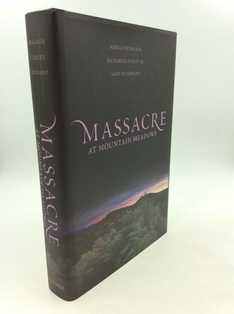 Item #166073 MASSACRE AT MOUNTAIN MEADOWS: An American Tragedy. Richard E. Turley Ronald W. Walker, Jr., Glen M. Leonard.