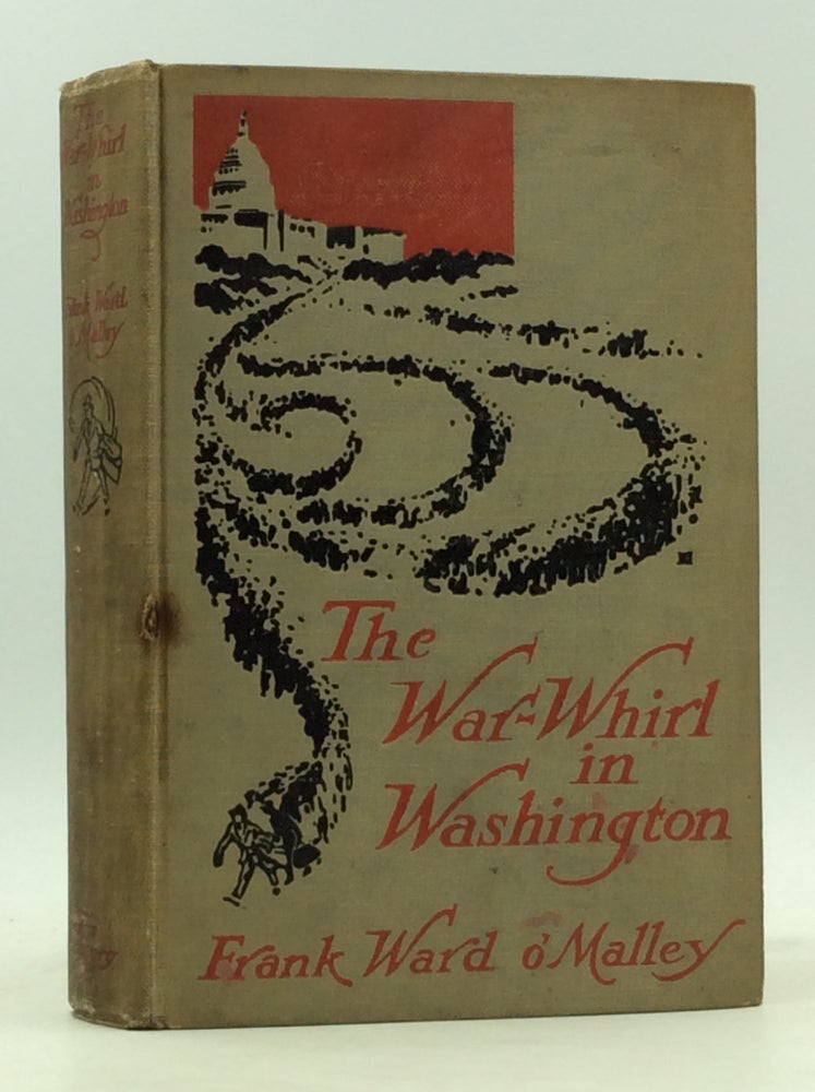 Item #166079 THE WAR-WHIRL IN WASHINGTON. Frank Ward O'Malley.