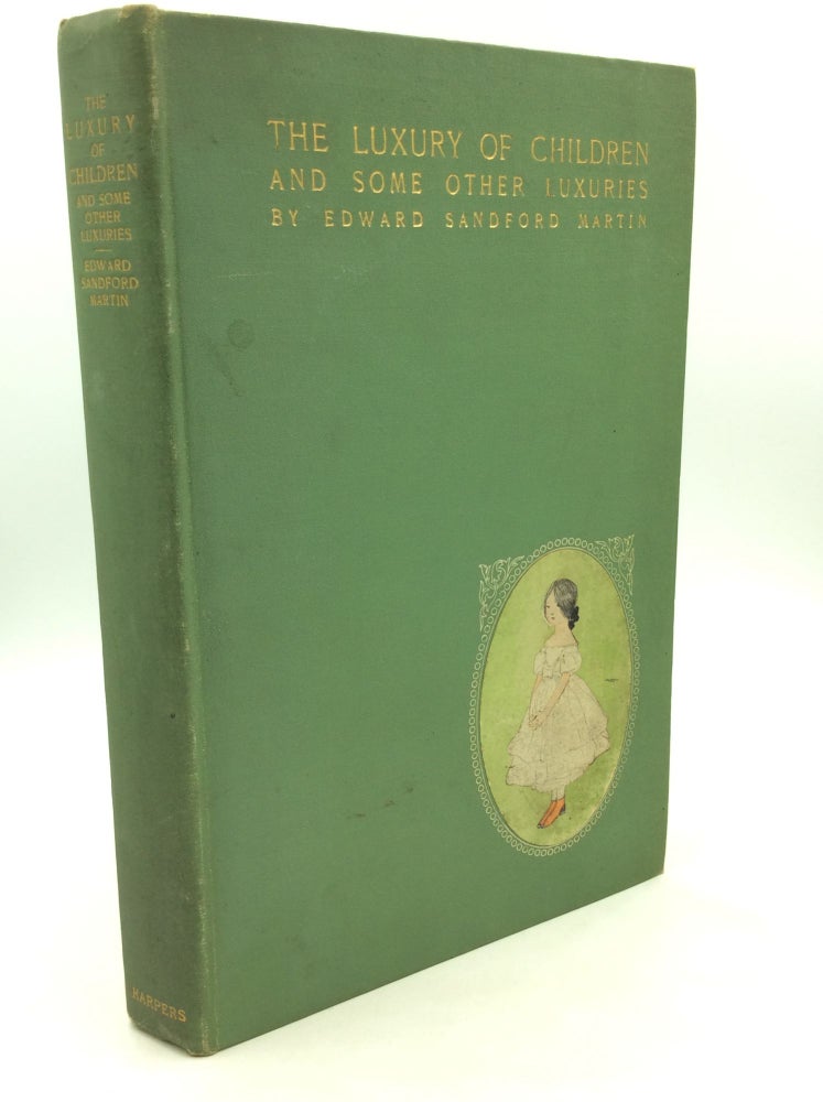 Item #166187 THE LUXURY OF CHILDREN & Some Other Luxuries. Edward Sandford Martin.