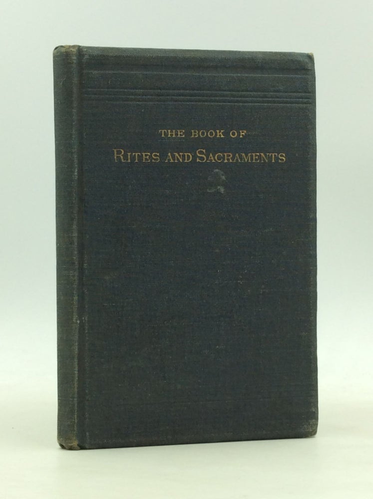 Item #166216 THE BOOK OF RITES AND SACRAMENTS: Prepared for the Use of the New Church, by Order of the General Convention
