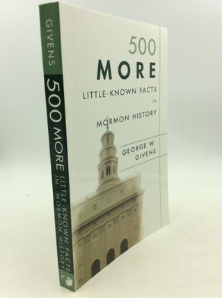 Item #166219 500 MORE LITTLE-KNOWN FACTS IN MORMON HISTORY. George W. Givens