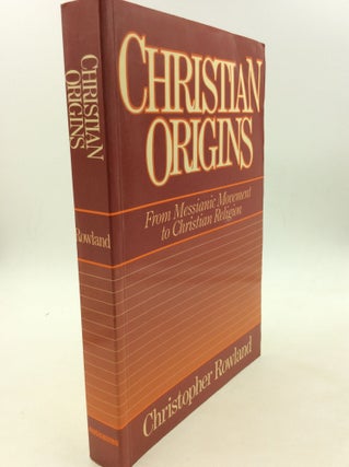 Item #166255 CHRISTIAN ORIGINS: From Messianic Movement to Christian Religion. Christopher Rowland