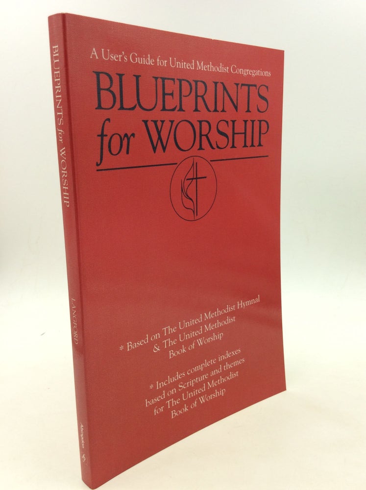 Item #166256 BLUEPRINTS FOR WORSHIP: A User's Guide for United Methodist Congregations. Andy Langford.