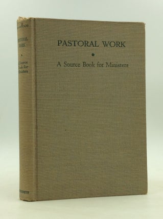 Item #166313 PASTORAL WORK: A Source Book for Ministers. Andrew Watterson Blackwood