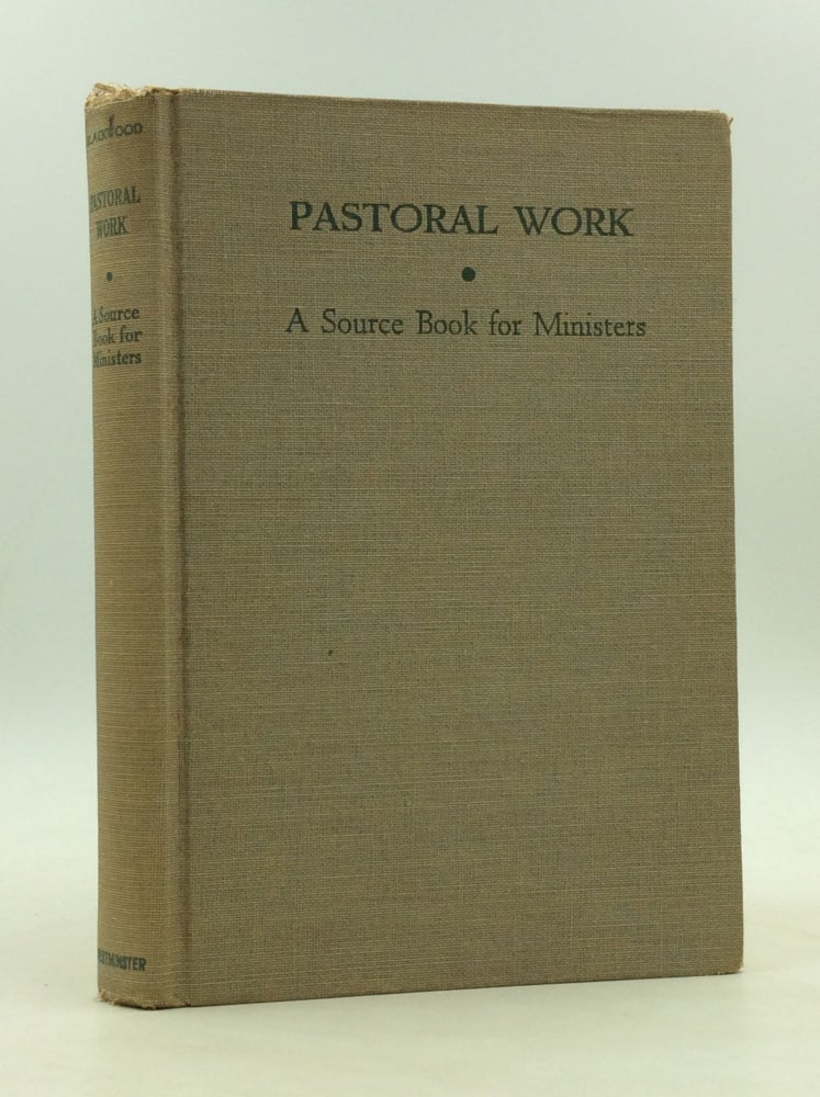 Item #166313 PASTORAL WORK: A Source Book for Ministers. Andrew Watterson Blackwood.