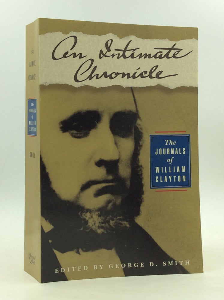 Item #166321 AN INTIMATE CHRONICLE: The Journals of William Clayton. William Clayton, ed George D. Smith.