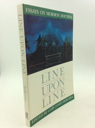 Item #166322 LINE UPON LINE: Essays on Mormon Doctrine. ed Gary James Bergera
