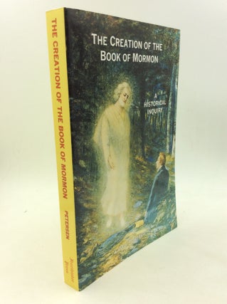 Item #166323 THE CREATION OF THE BOOK OF MORMON: A Historical Inquiry. LaMar Petersen