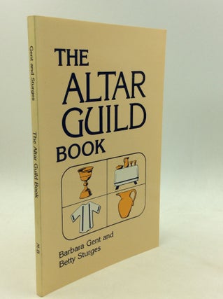 Item #166335 THE ALTAR GUILD BOOK. Barbara Gent, Betty Sturges